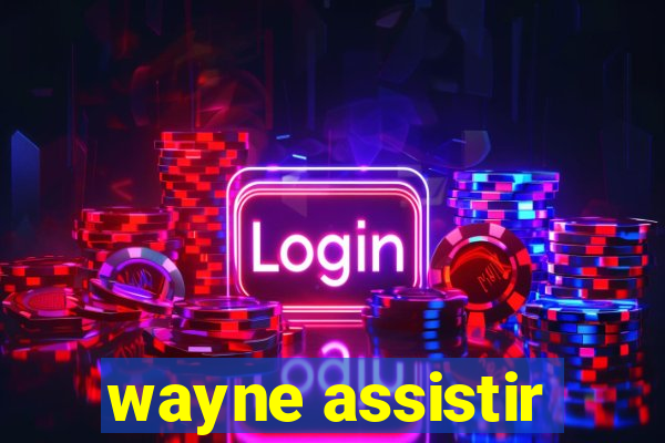 wayne assistir